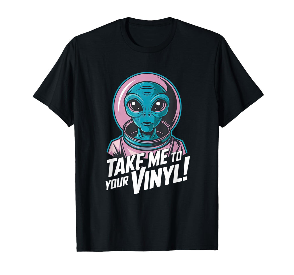 Take Me To Your Vinyl Funny Alien 60S T-Shirt - Graphic Print for Adults - T-Shirt, Sweatshirt, Hoodie