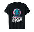 Take Me To Your Vinyl Funny Alien 60S T-Shirt - Graphic Print for Adults - T-Shirt, Sweatshirt, Hoodie