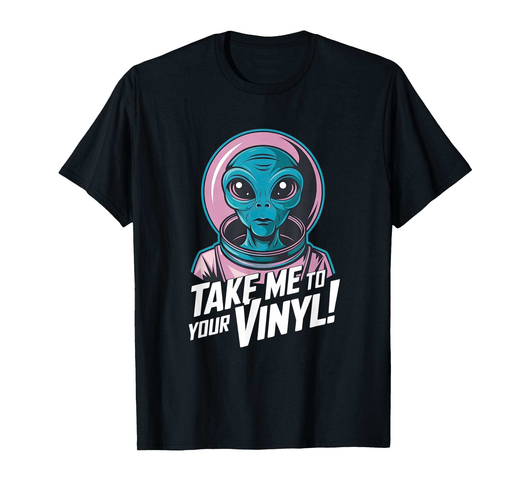 Take Me To Your Vinyl Funny Alien 60S T-Shirt - Graphic Print for Adults - T-Shirt, Sweatshirt, Hoodie