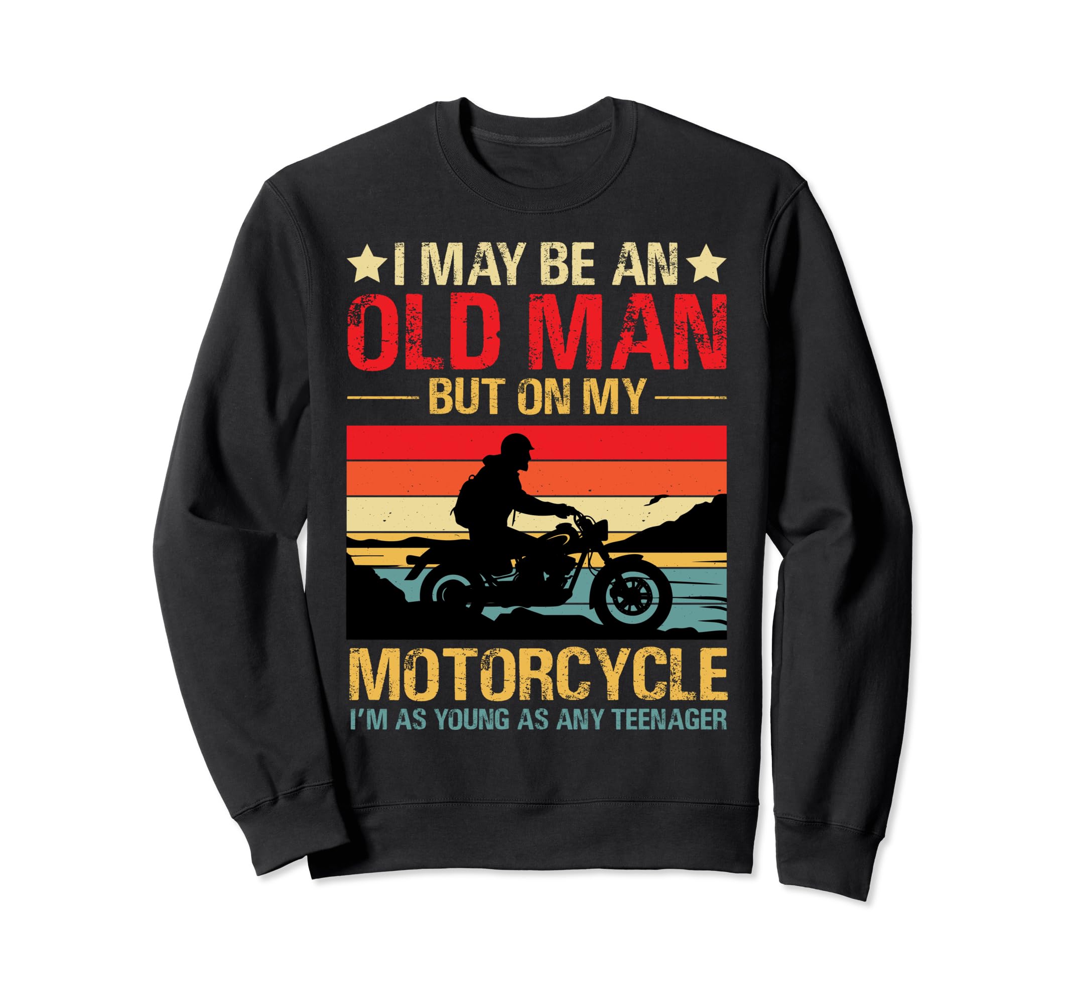 I May Be Old But My Motorcycle Sweatshirt - Custom Art Print for Adults - T-Shirt, Sweatshirt, Hoodie