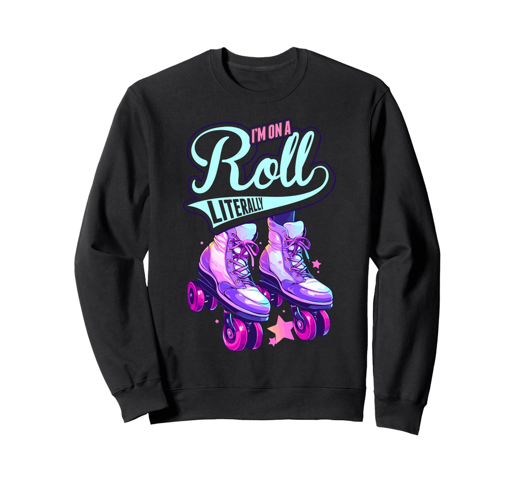 Im Roll Literally Skater Skate Sweatshirt - Novelty Apparel for Adults - T-Shirt, Sweatshirt, Hoodie