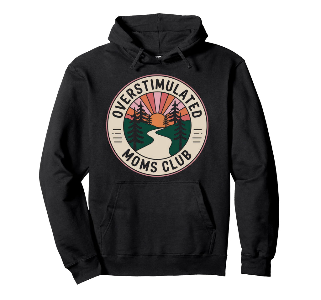 Overstimulated Moms Club Mom Hoodie - Novelty Apparel for Adults - T-Shirt, Sweatshirt, Hoodie