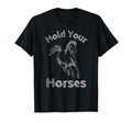Hold Your Horses Rodeo Cowboy T-Shirt - Fun Novelty Design for Adults - T-Shirt, Sweatshirt, Hoodie