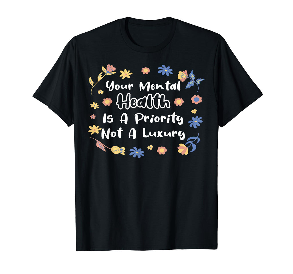 Mental Health Priority Depression Mental T-Shirt - Streetwear Style Unisex - T-Shirt, Sweatshirt, Hoodie