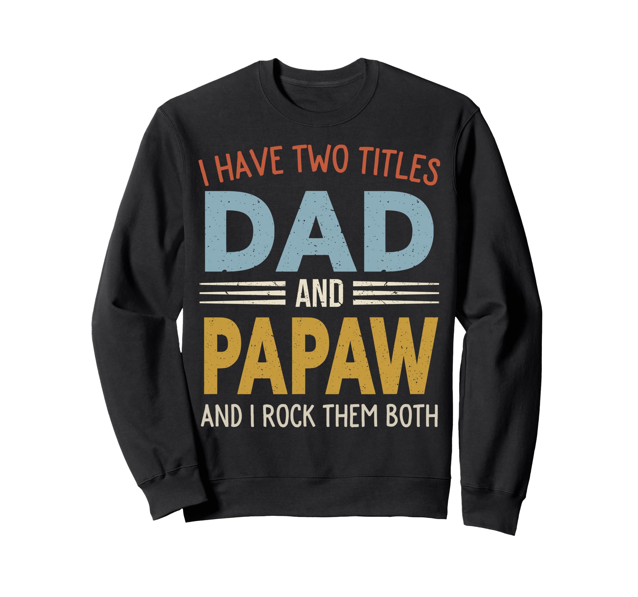 I Have Two Titles Dad And Papaw Sweatshirt - Novelty Apparel Unisex - T-Shirt, Sweatshirt, Hoodie