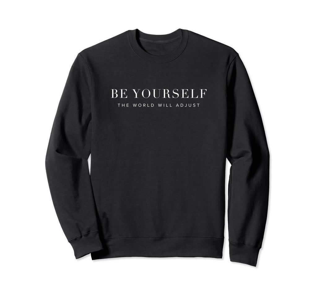 Be Yourself World Will Adjust Sweatshirt - Casual Everyday Wear Unisex - T-Shirt, Sweatshirt, Hoodie