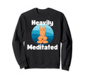 Fun Heavily Meditated Yoga Practice Sweatshirt - Novelty Apparel Men Women - T-Shirt, Sweatshirt, Hoodie