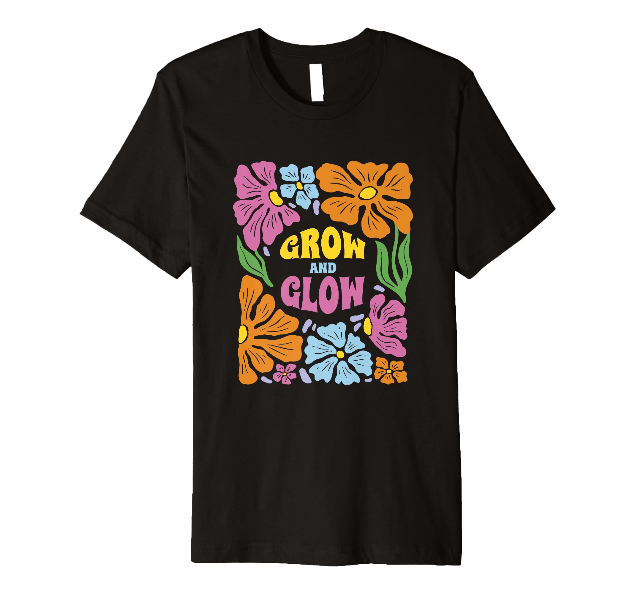 Grow And Glow Flowers Motivation T-Shirt - Streetwear Style Unisex - T-Shirt, Sweatshirt, Hoodie