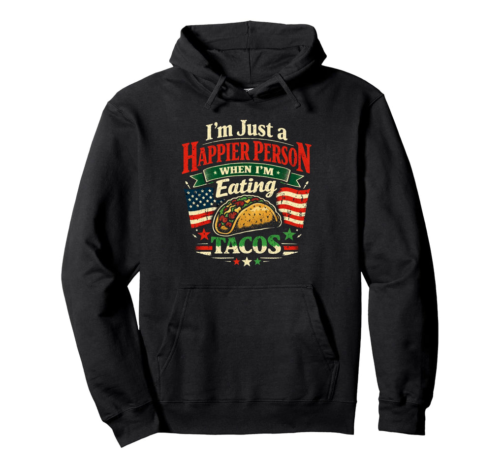 Happier Person When Eating Tacos Usa Hoodie - Graphic Print for Adults - T-Shirt, Sweatshirt, Hoodie