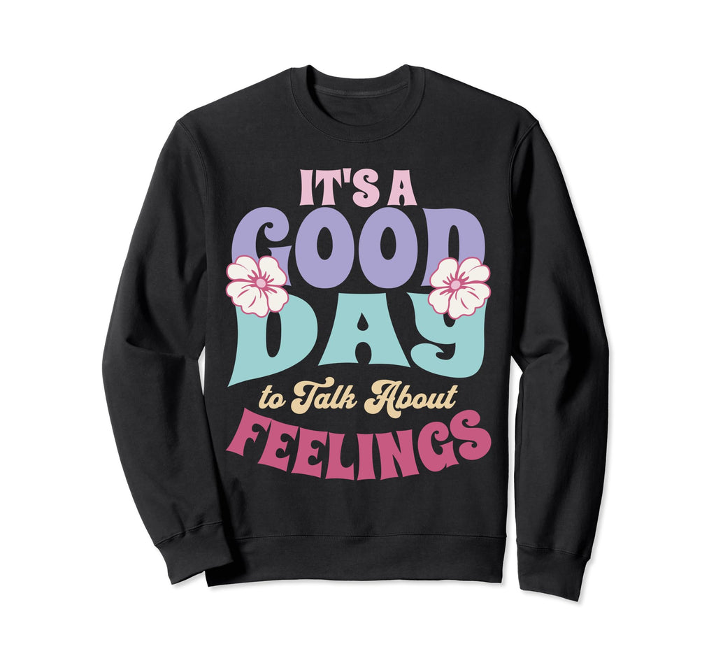 Its Good Day To Talk About Sweatshirt - Casual Everyday Wear Unisex - T-Shirt, Sweatshirt, Hoodie