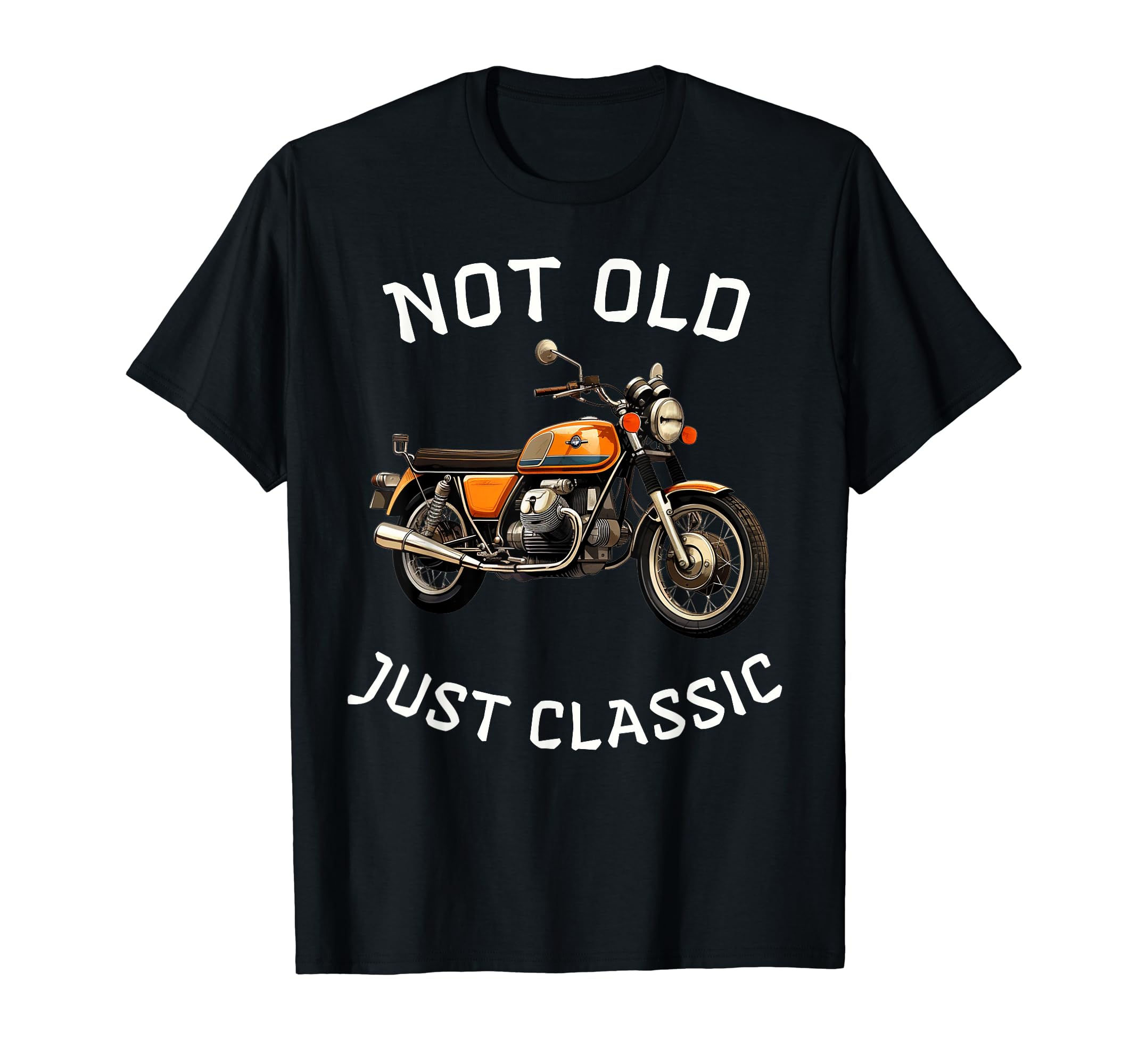 Funny Not Old Just Motorcycle Bike T-Shirt - Casual Everyday Wear Unisex - T-Shirt, Sweatshirt, Hoodie