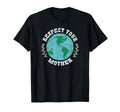 Respect Your Mother Earth T-Shirt - Aesthetic Graphic Unisex - T-Shirt, Sweatshirt, Hoodie