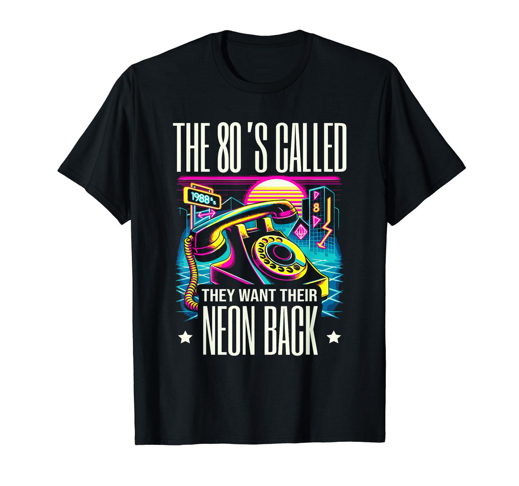 80S Called They Want Their Neon Back T-Shirt - Fun Novelty Design Unisex - T-Shirt, Sweatshirt, Hoodie