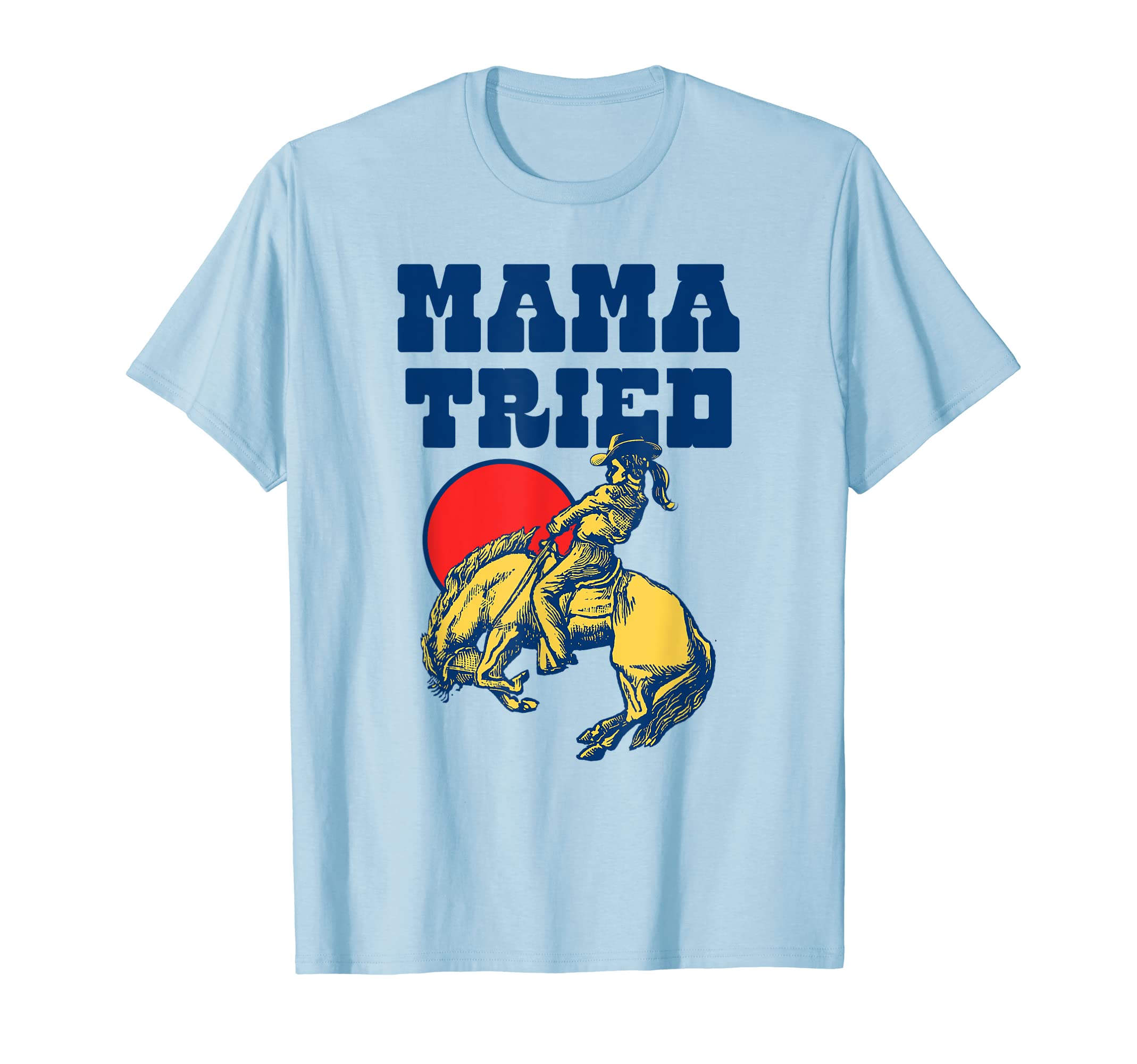 Giant Step Co Mama Tried Rodeo Cowgirl T-Shirt - Streetwear Style Unisex - T-Shirt, Sweatshirt, Hoodie
