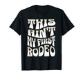 This Aint My First Rodeo Cowgirl T-Shirt - Streetwear Style Men Women - T-Shirt, Sweatshirt, Hoodie