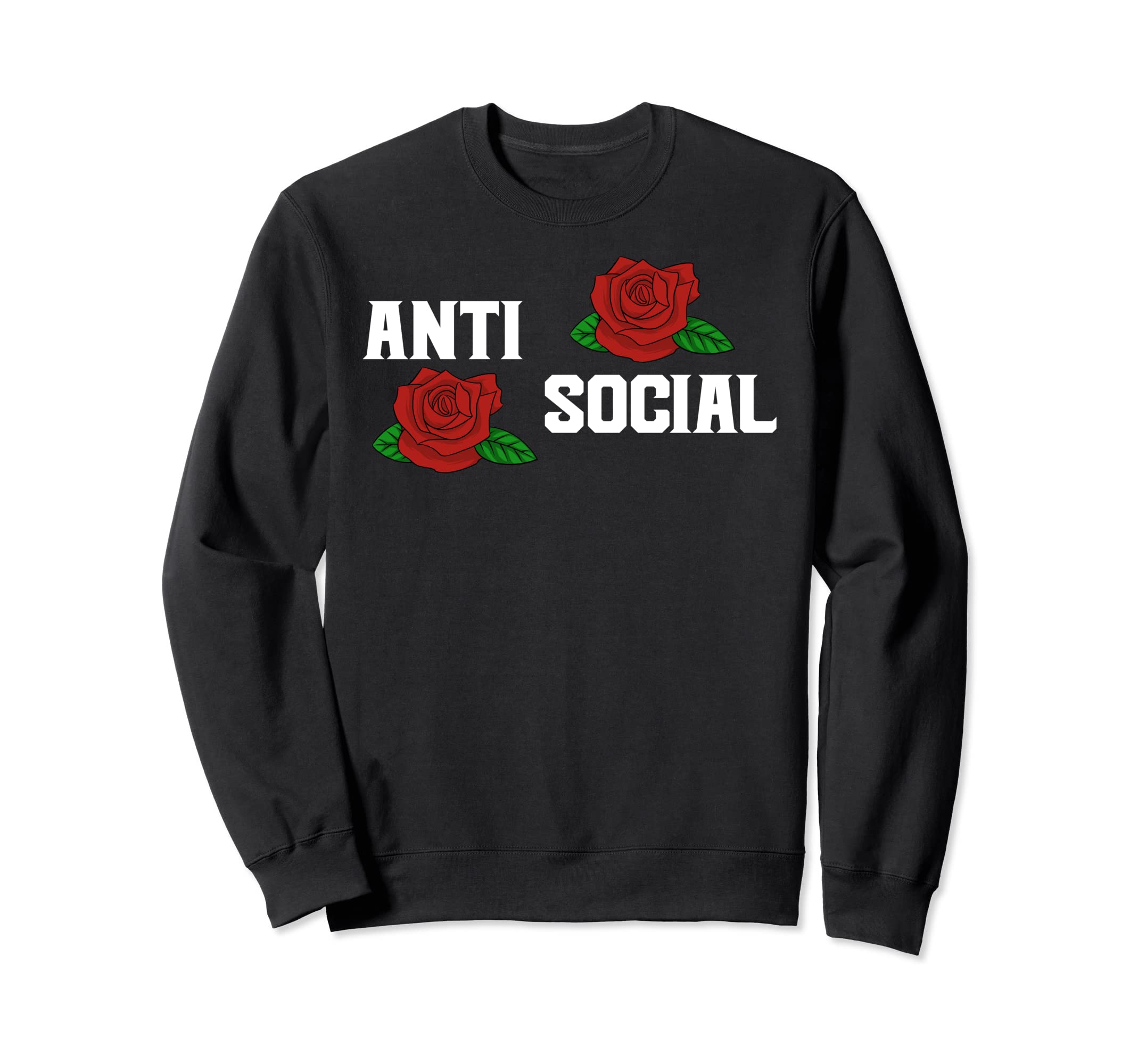 Anti Social Rose Introvert Loner Shy Sweatshirt - Trendy Graphic Men Women - T-Shirt, Sweatshirt, Hoodie