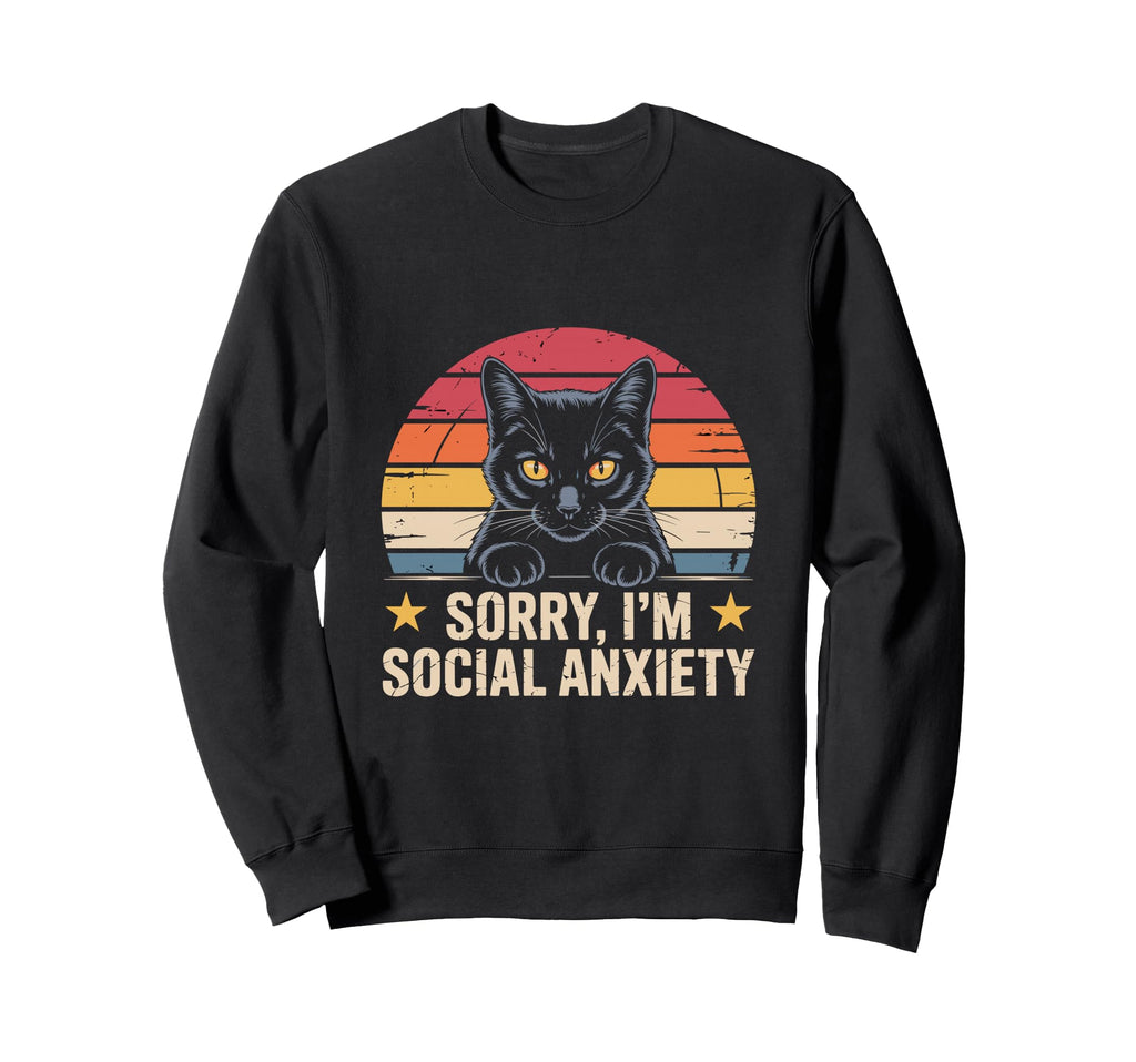 Black Cat Sorry Im Social Anxiety Cat Sweatshirt - Novelty Apparel Unisex - T-Shirt, Sweatshirt, Hoodie