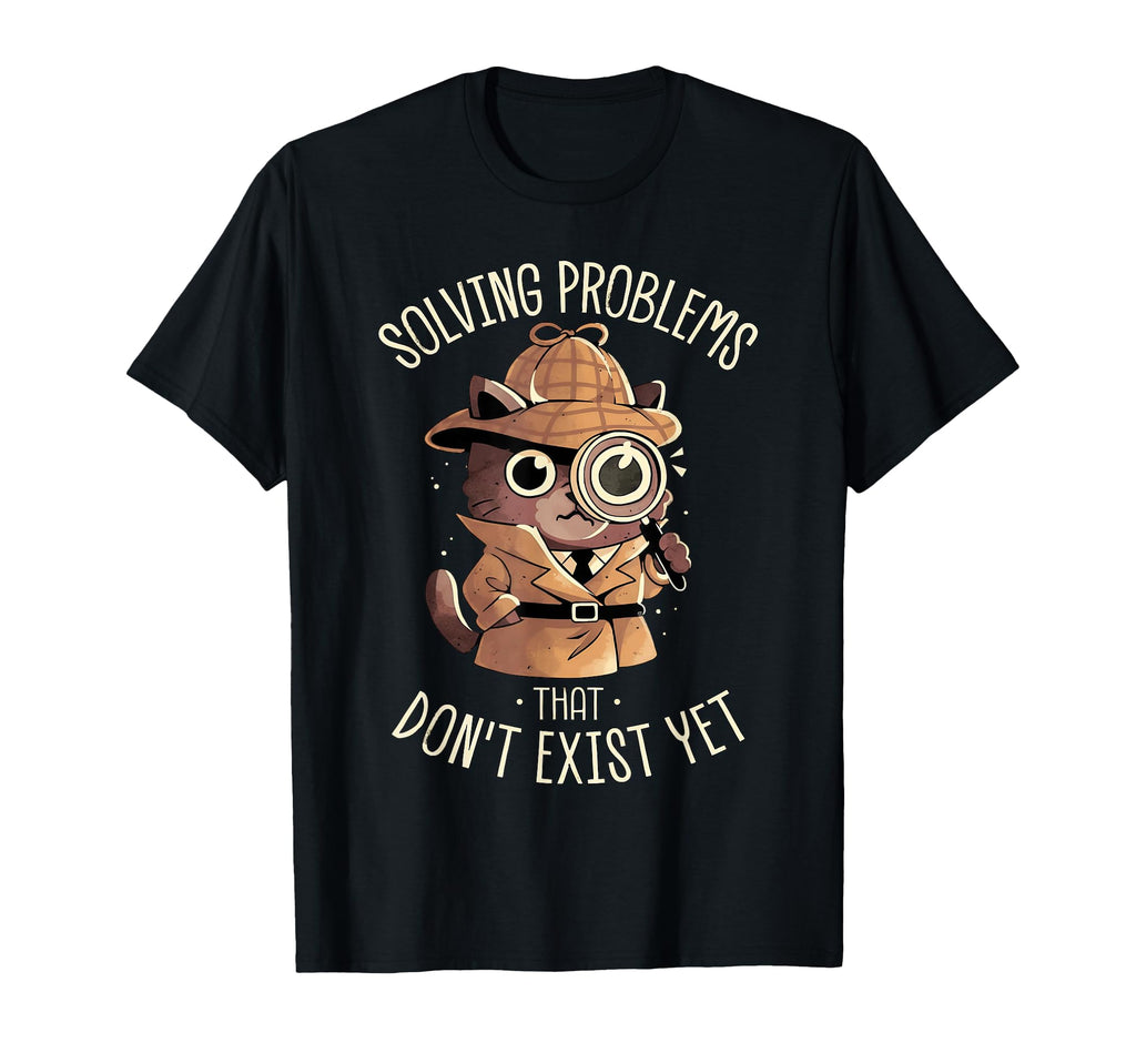 Solving Problems That Dont Exist Yet T-Shirt - Trendy Graphic Men Women - T-Shirt, Sweatshirt, Hoodie
