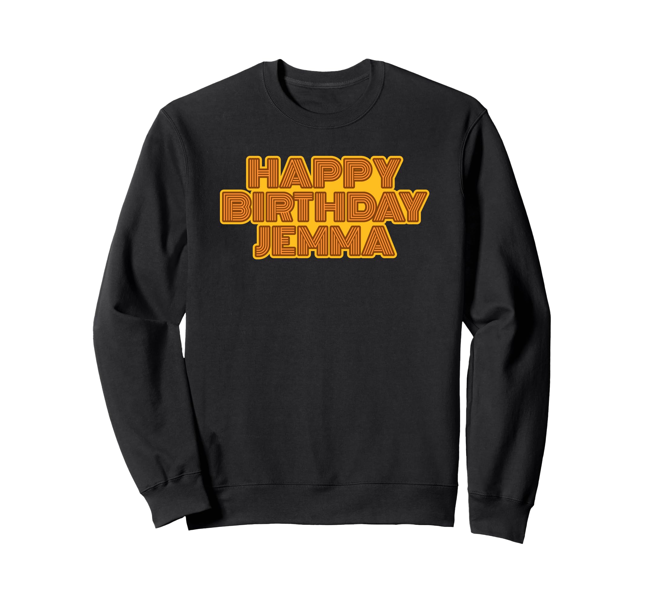 Happy Birthday Jemma Sweatshirt - Fun Novelty Design Men Women - T-Shirt, Sweatshirt, Hoodie