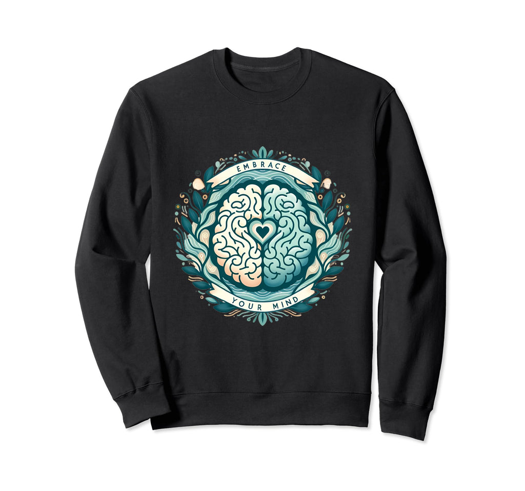 Embrace Your Mind Heart Brain Sweatshirt - Unique Graphic for Adults - T-Shirt, Sweatshirt, Hoodie