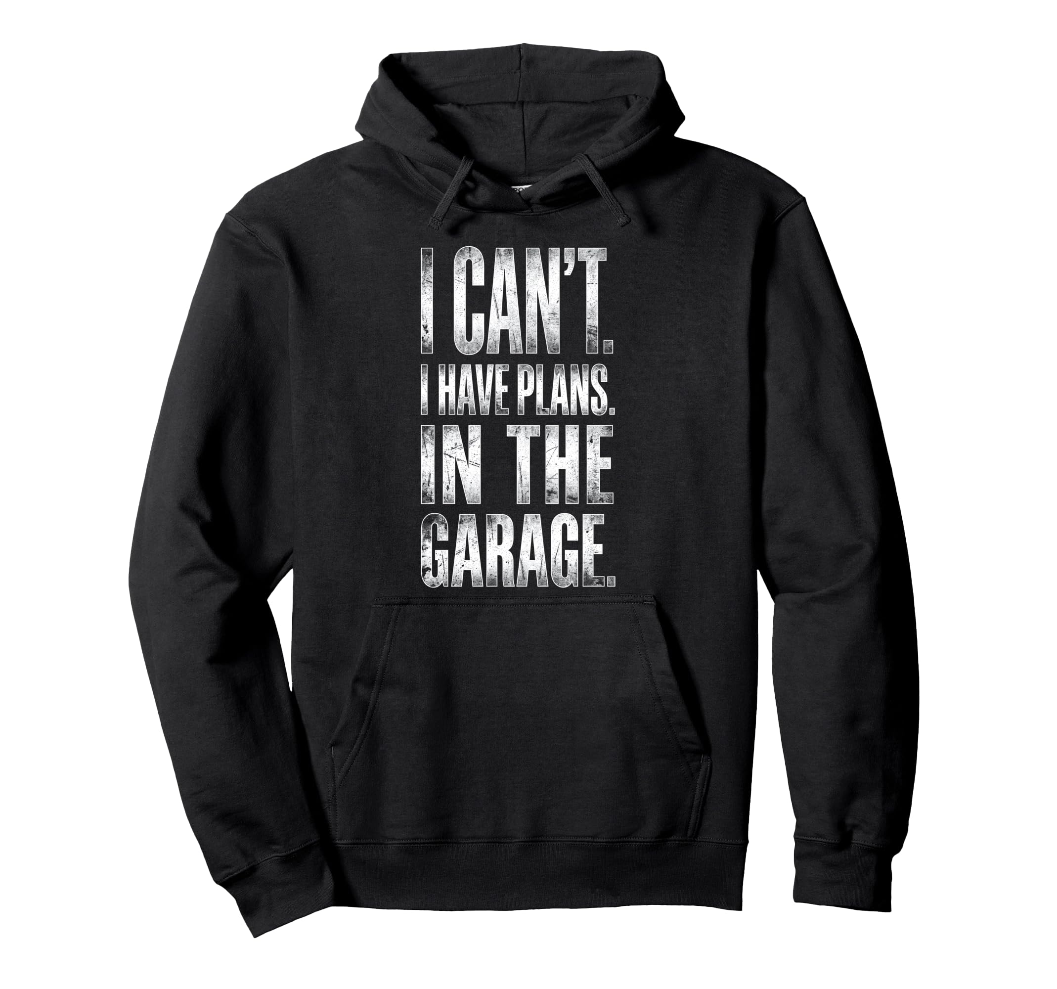 I Cant I Have Plans Garage Fathers Day Hoodie - Minimalist Print Men Women - T-Shirt, Sweatshirt, Hoodie