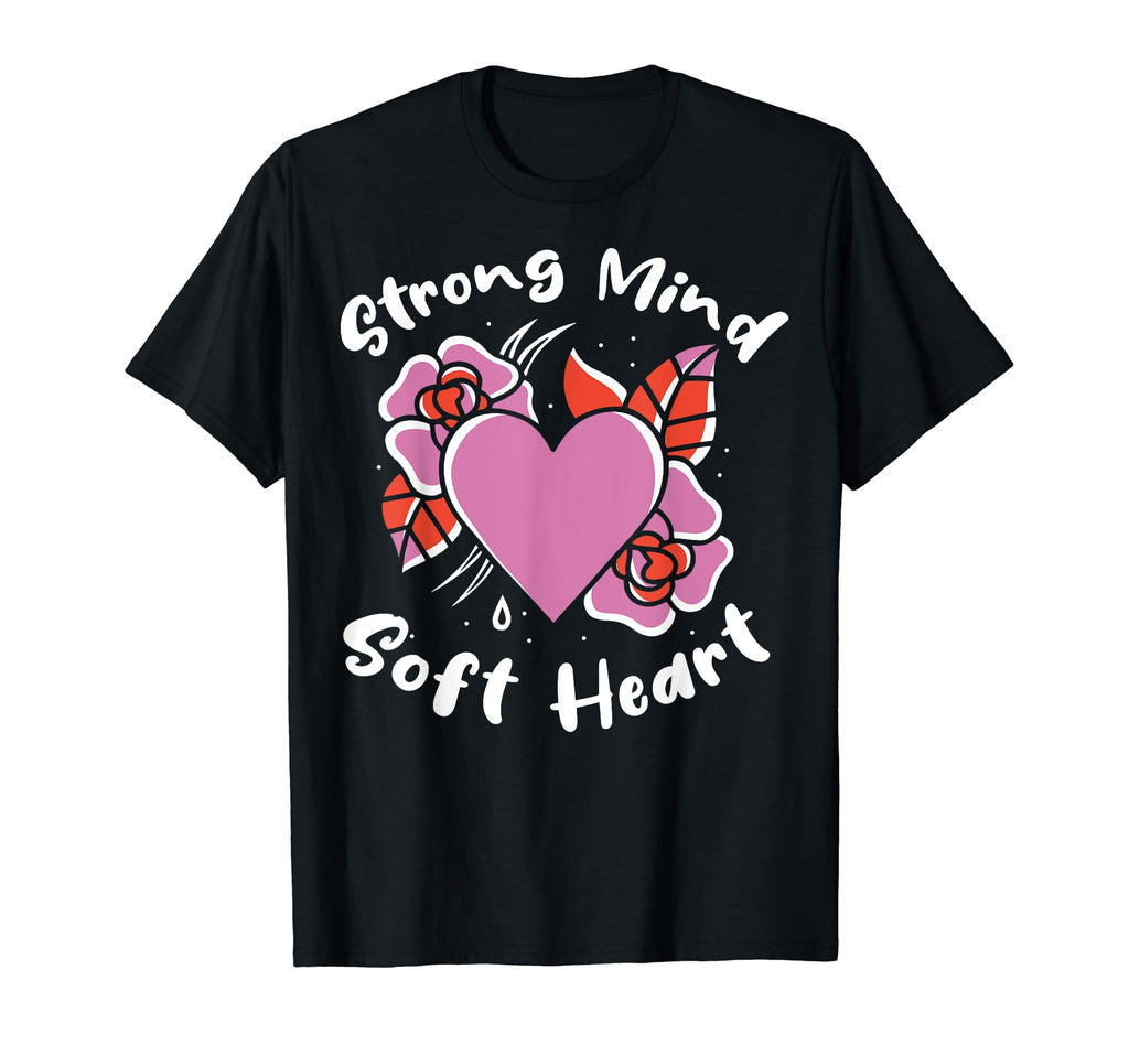 Strong Mind Soft Heart T-Shirt - Casual Everyday Wear for Adults - T-Shirt, Sweatshirt, Hoodie