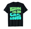 Weekends Are Car Shows Car Show T-Shirt - Streetwear Style Men Women - T-Shirt, Sweatshirt, Hoodie