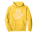 This Is My Concert Typography Hoodie - Aesthetic Graphic Men Women - T-Shirt, Sweatshirt, Hoodie