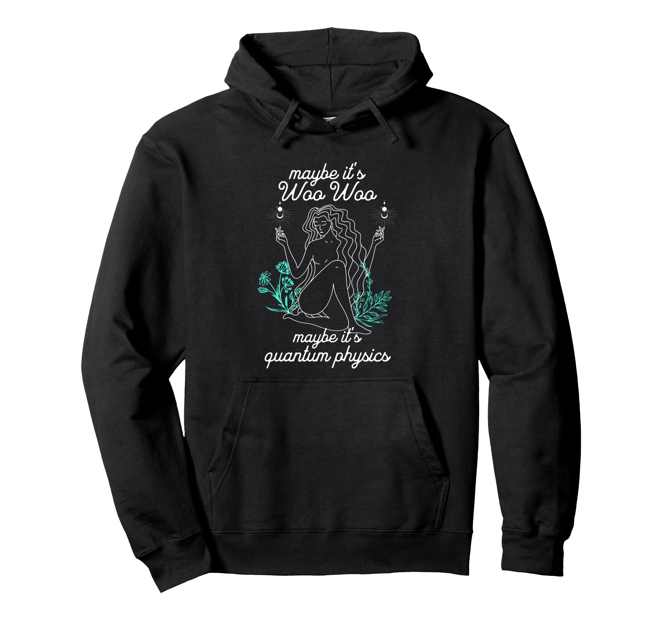Maybe Its Woo Woo Maybe Its Quantum Hoodie - Novelty Apparel for Adults - T-Shirt, Sweatshirt, Hoodie