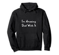 Funny Im Amazing Deal It Hoodie - Casual Everyday Wear Men Women - T-Shirt, Sweatshirt, Hoodie