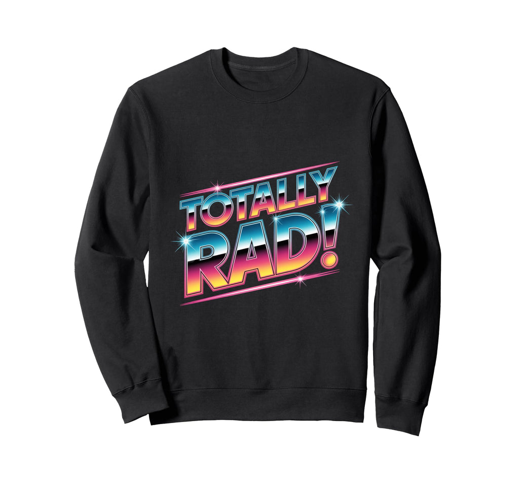 Totally Rad 80S Nostalgia Aesthetic Sweatshirt - Trendy Graphic Unisex - T-Shirt, Sweatshirt, Hoodie
