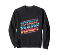 Totally Rad 80S Nostalgia Aesthetic Sweatshirt - Trendy Graphic Unisex - T-Shirt, Sweatshirt, Hoodie