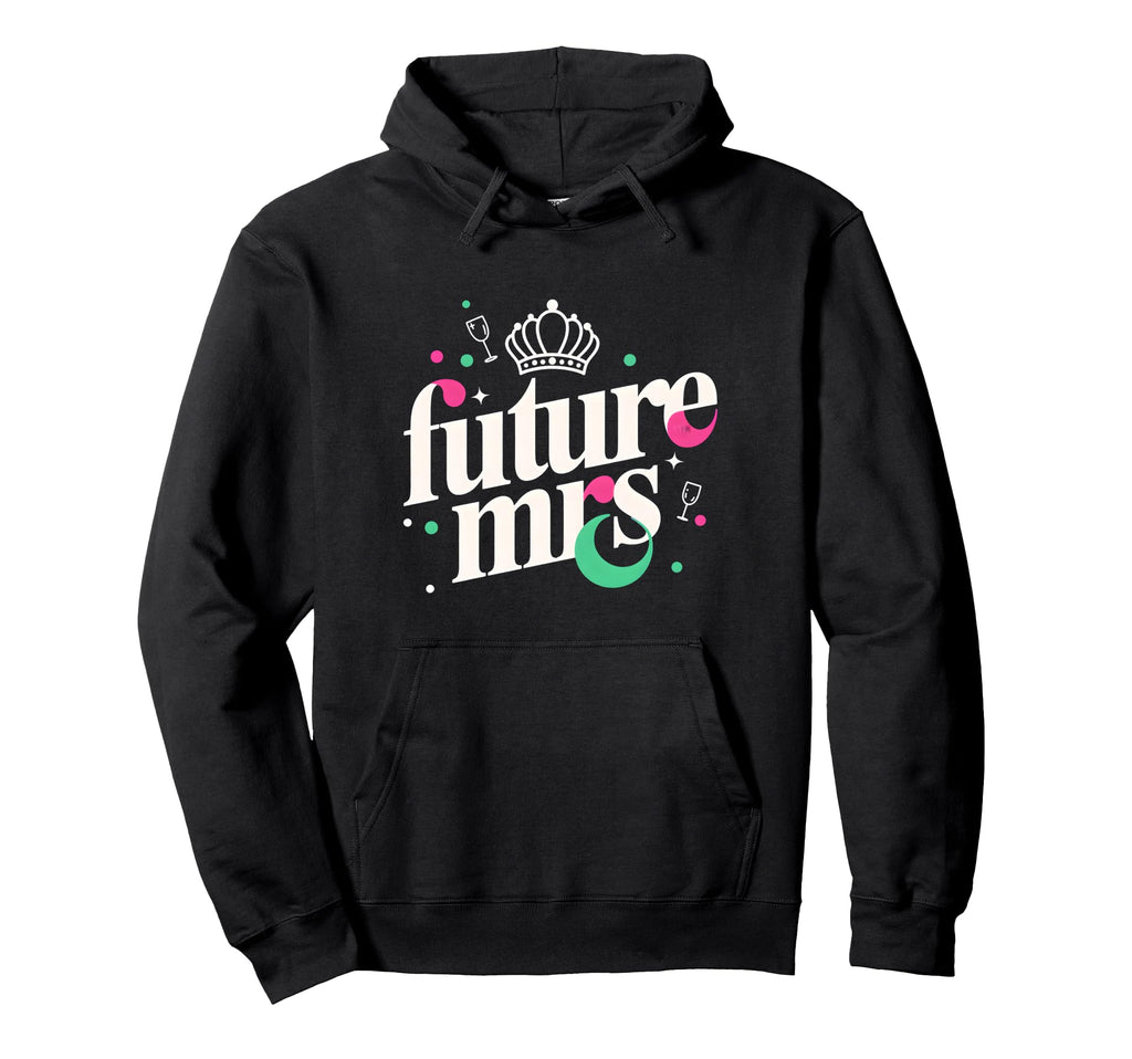 Future Mrs Bachelorette Party Bride Crew Hoodie - Graphic Print Unisex - T-Shirt, Sweatshirt, Hoodie