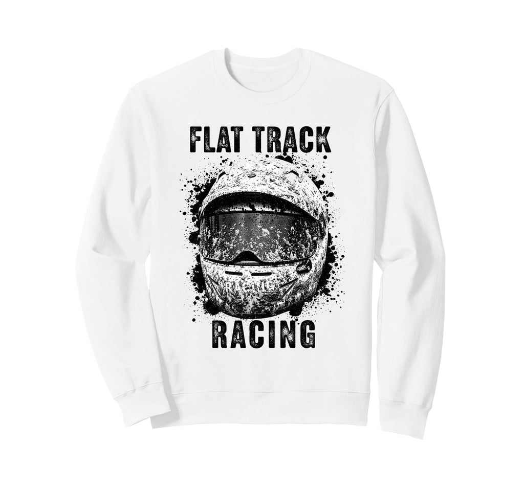 Flat Track Motorcycle Racing Sweatshirt - Fun Novelty Design Men Women - T-Shirt, Sweatshirt, Hoodie
