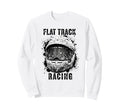 Flat Track Motorcycle Racing Sweatshirt - Fun Novelty Design Men Women - T-Shirt, Sweatshirt, Hoodie