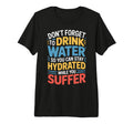 Drink Water Stay Hydrated While You T-Shirt - Aesthetic Graphic Men Women - T-Shirt, Sweatshirt, Hoodie