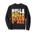 Holla Holla Ween Yall Funny Sweatshirt - Streetwear Style Men Women - T-Shirt, Sweatshirt, Hoodie