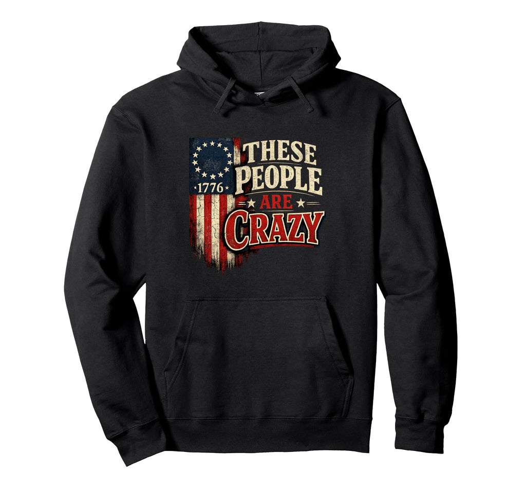 These People Are Crazy Flag Hoodie - Unique Graphic Unisex - T-Shirt, Sweatshirt, Hoodie