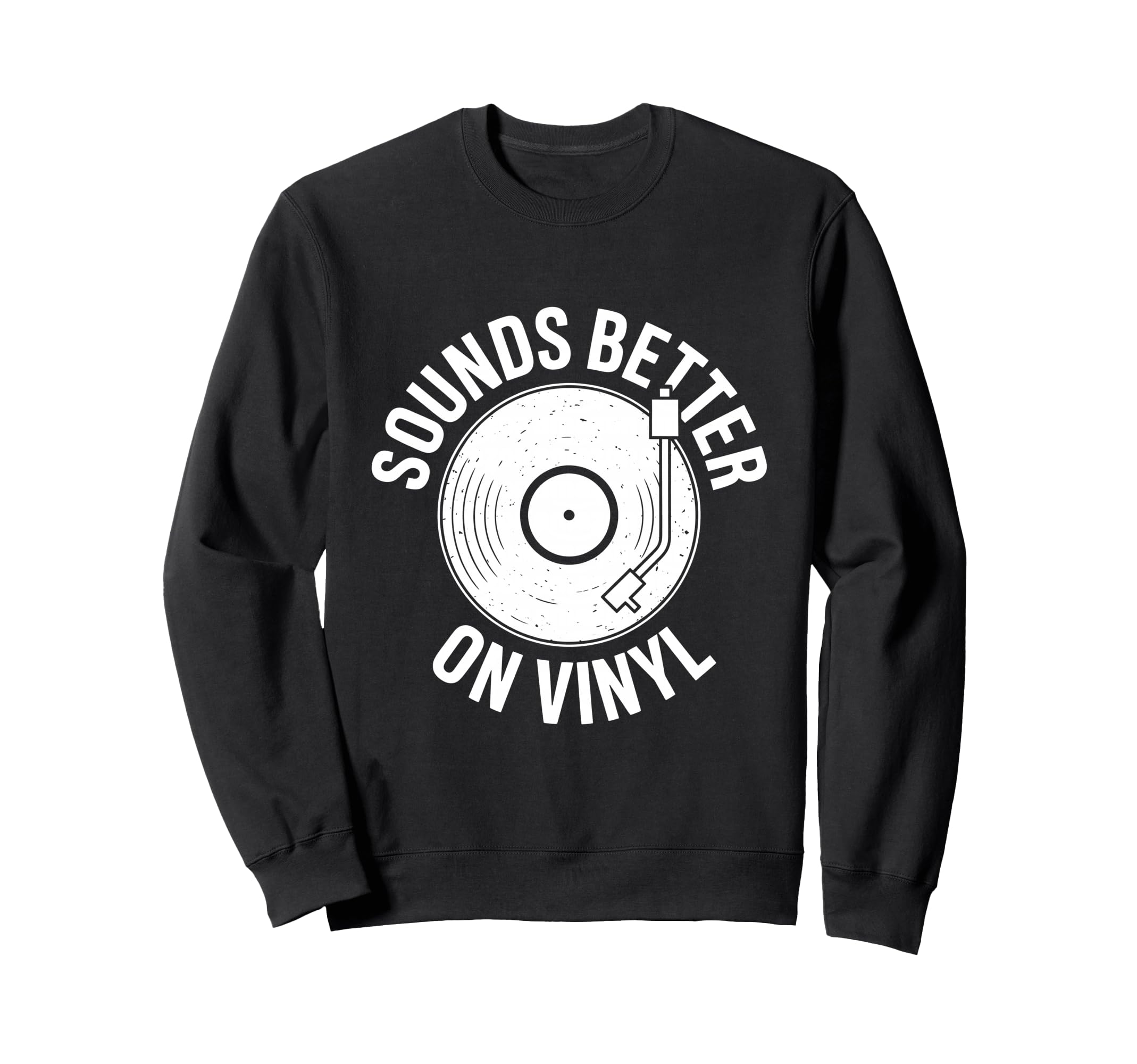 Sounds Better Vinyl Record Player Sweatshirt - Graphic Print Unisex - T-Shirt, Sweatshirt, Hoodie