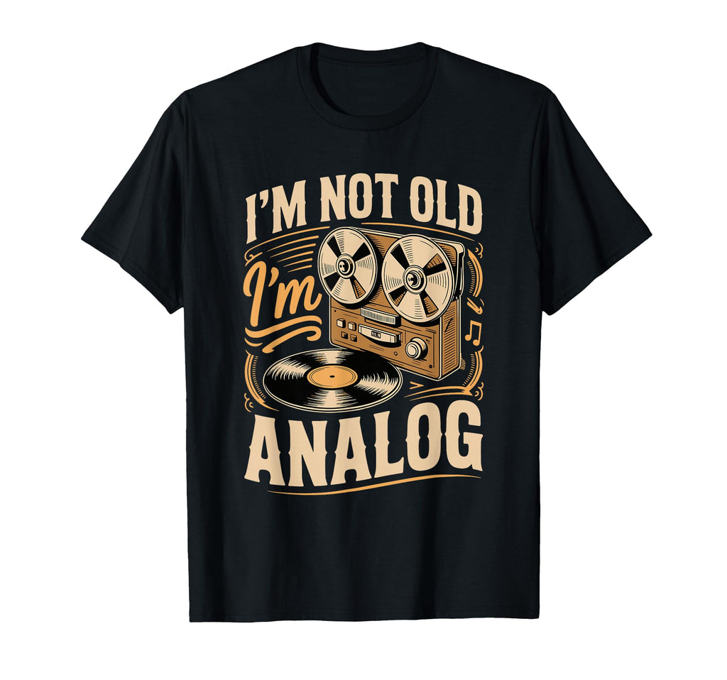 Im Not Old Im Analog Vinyl Record T-Shirt - Streetwear Style for Adults - T-Shirt, Sweatshirt, Hoodie