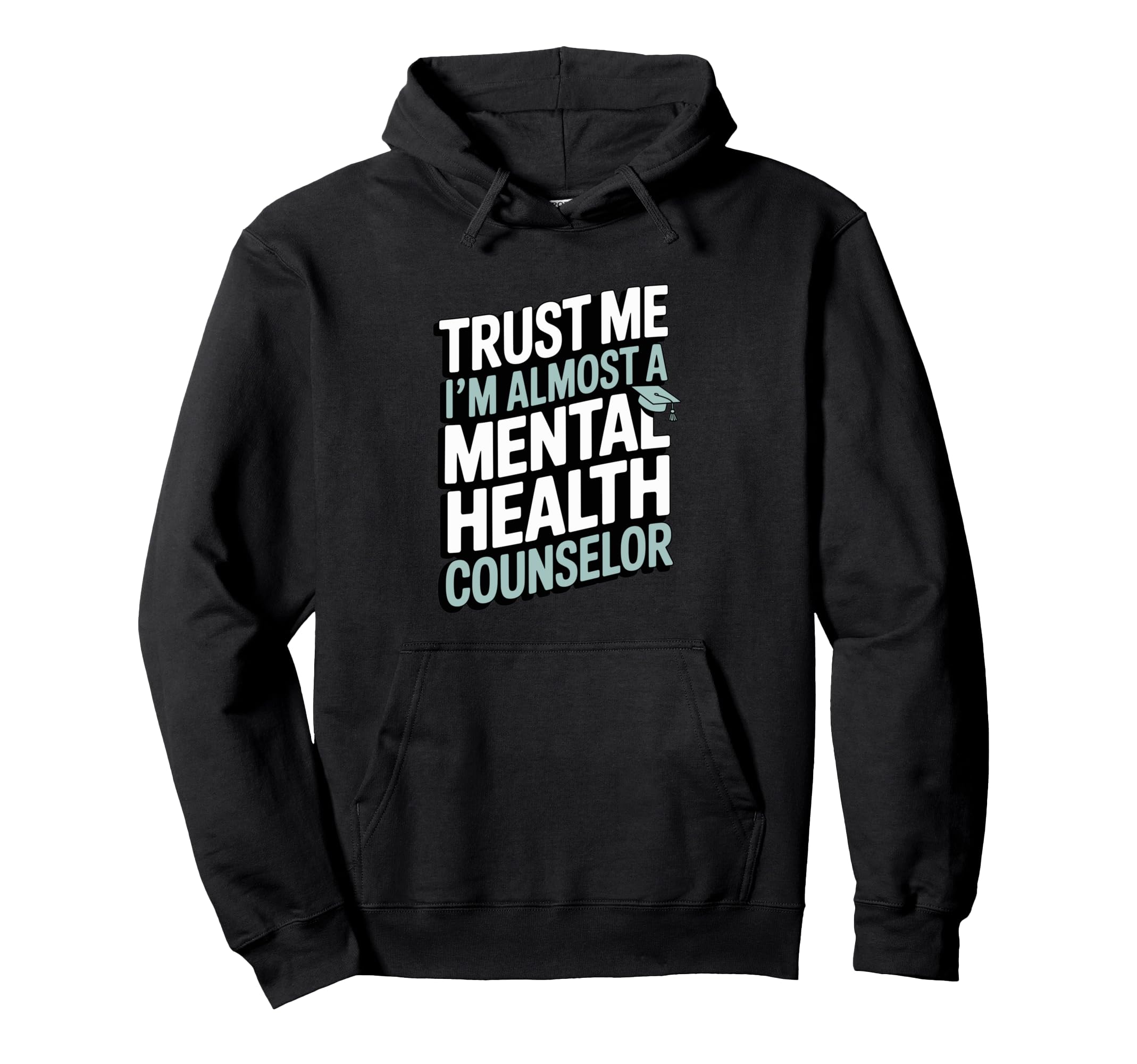 Trust Me Im Almost Mental Health Counselor Hoodie - Streetwear Style Unisex - T-Shirt, Sweatshirt, Hoodie