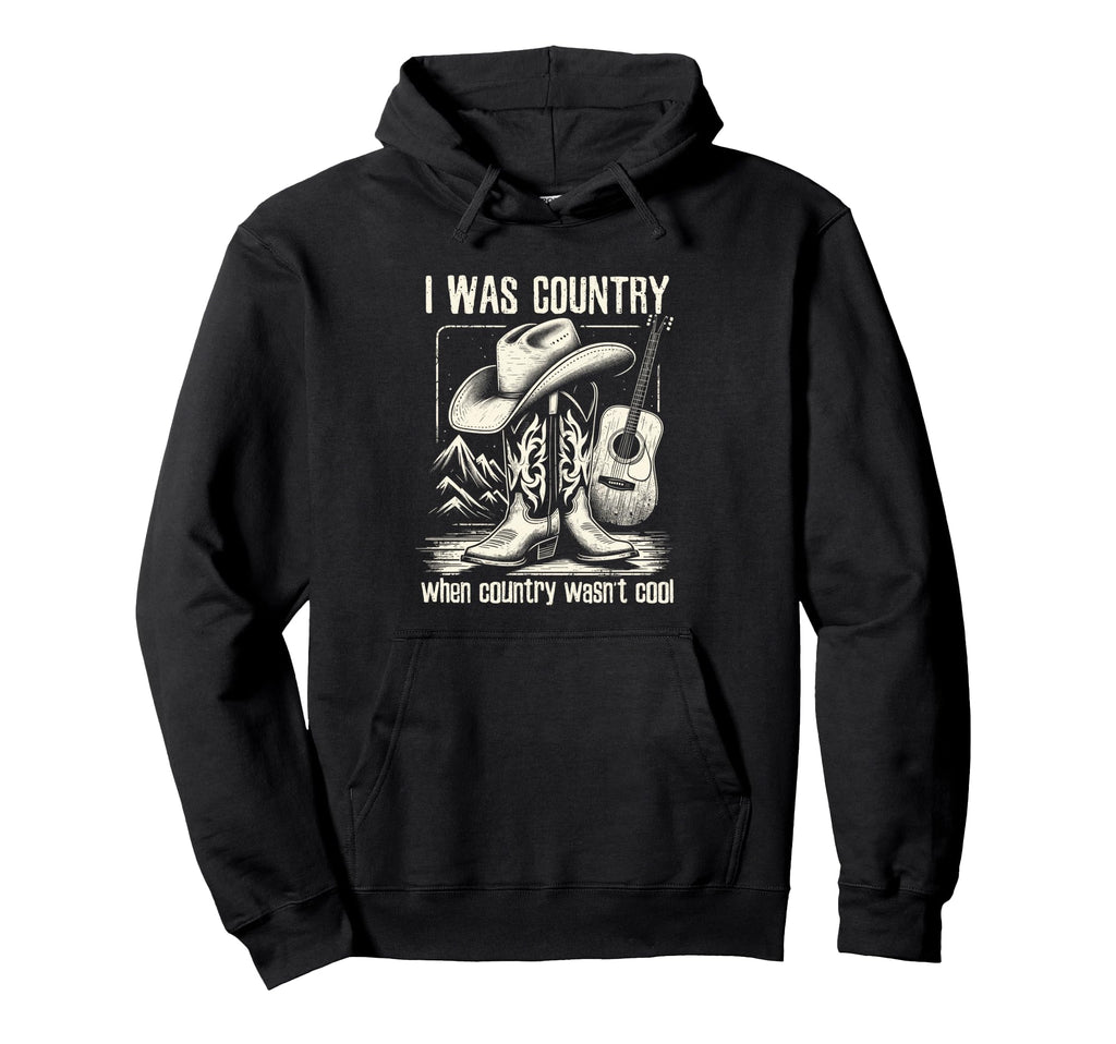 I Was Country When Country Wasnt Cowboy Hoodie - Graphic Print Unisex - T-Shirt, Sweatshirt, Hoodie