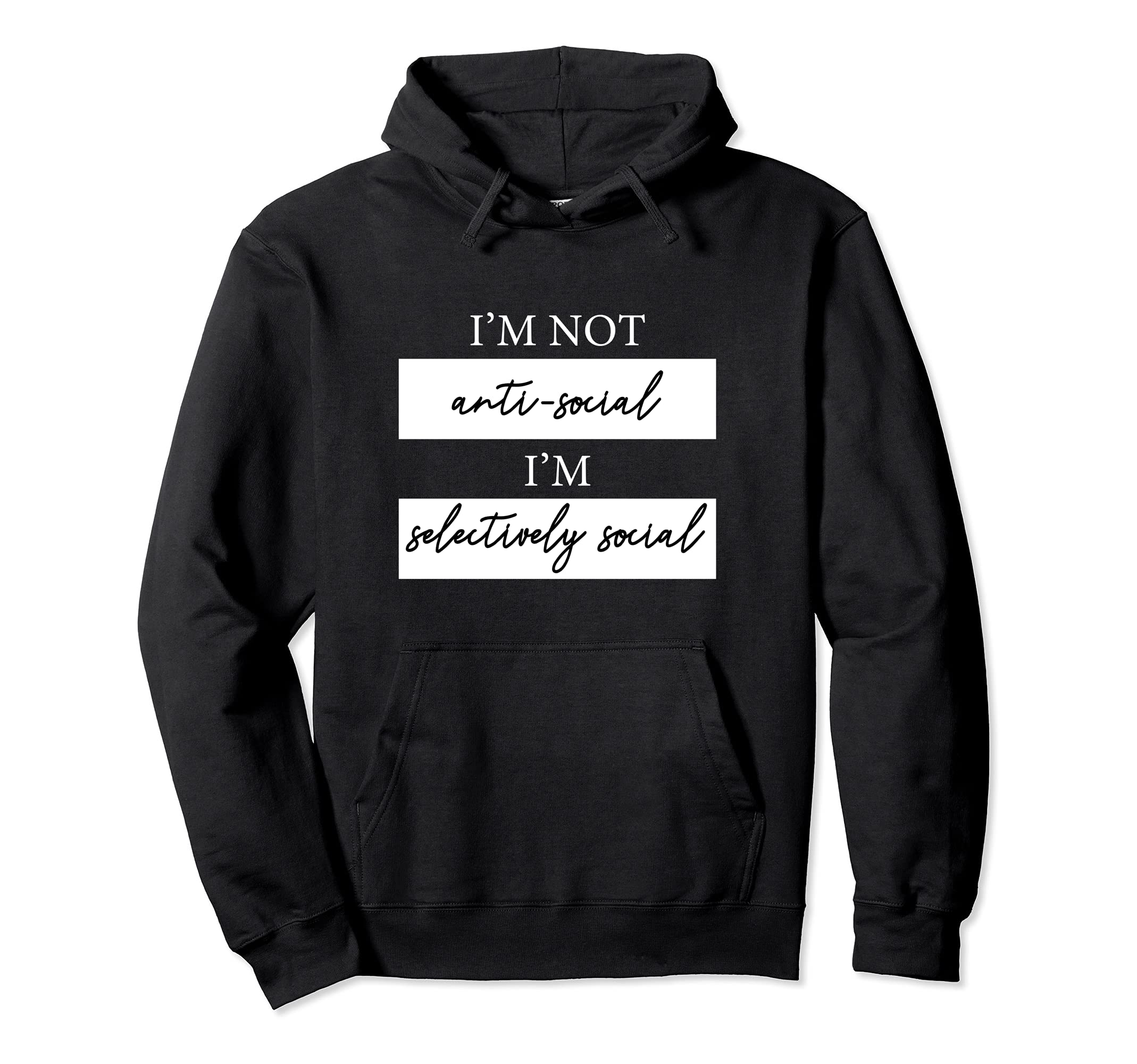 Im Not Antisocial Im Selectively Social Hoodie - Trendy Graphic for Adults - T-Shirt, Sweatshirt, Hoodie