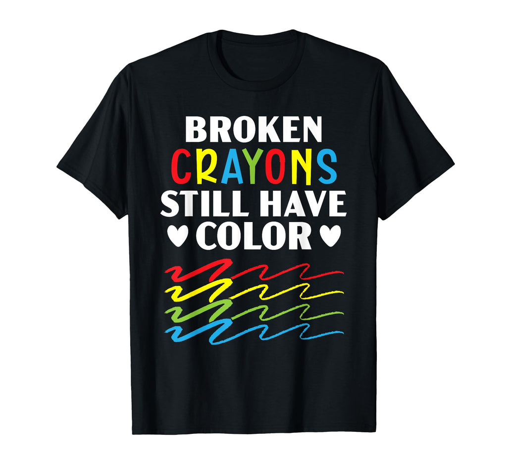 Broken Crayons Still Have Color Mental T-Shirt - Fun Novelty Design Unisex - T-Shirt, Sweatshirt, Hoodie