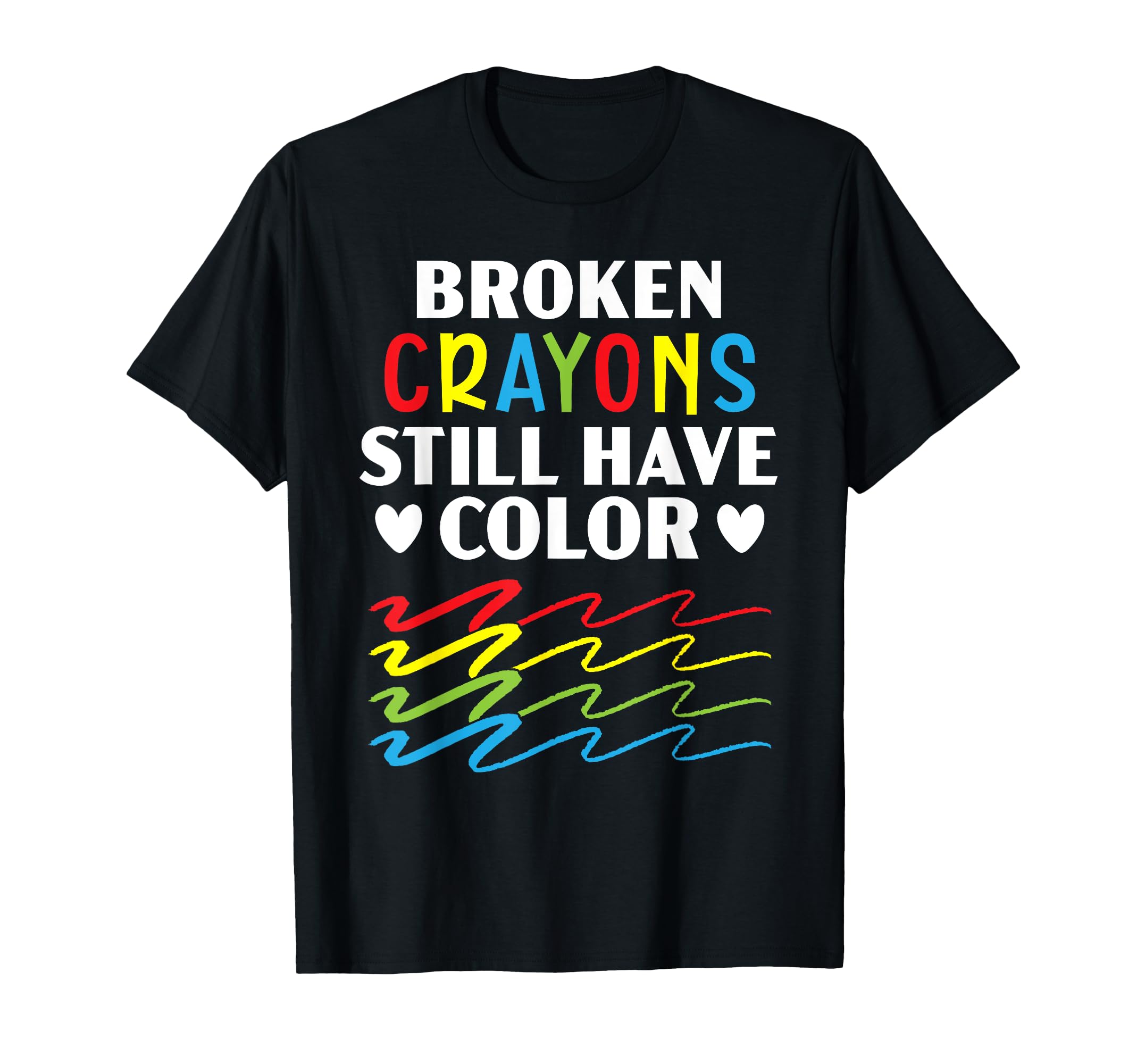 Broken Crayons Still Have Color Mental T-Shirt - Fun Novelty Design Unisex - T-Shirt, Sweatshirt, Hoodie