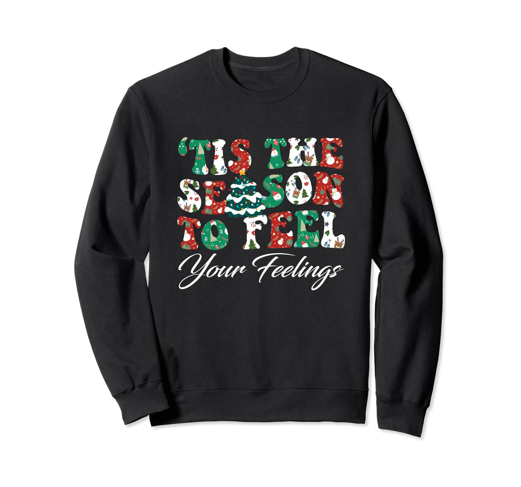 Tis Season To Feel Your Feelings Sweatshirt - Minimalist Print for Adults - T-Shirt, Sweatshirt, Hoodie