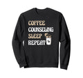 Coffee Counseling Sleep Repeat Sweatshirt - Aesthetic Graphic Men Women - T-Shirt, Sweatshirt, Hoodie