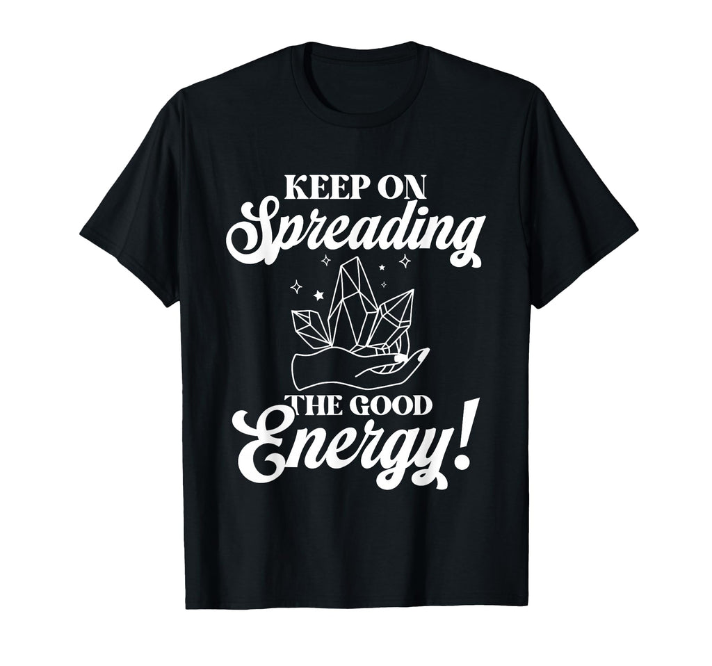 Keep Spreading Good Energy Spiritual T-Shirt - Aesthetic Graphic Men Women - T-Shirt, Sweatshirt, Hoodie
