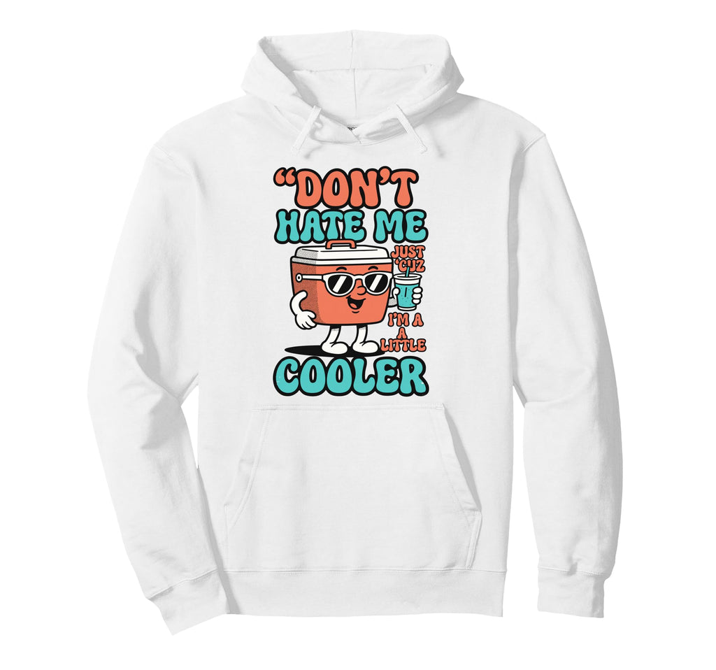 Dont Hate Me Cos Im Little Cooler Hoodie - Custom Art Print for Adults - T-Shirt, Sweatshirt, Hoodie
