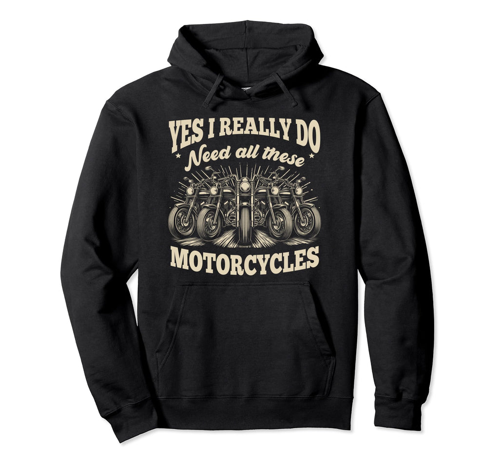 Yes I Really Do Need All These Hoodie - Casual Everyday Wear Men Women - T-Shirt, Sweatshirt, Hoodie